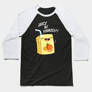 Juice Be Yourself Cute Juice Pun Baseball T-Shirt